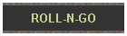 ROLL-N-GO